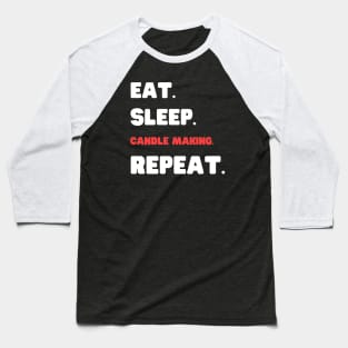 Eat Sleep Candle Making Repeat Baseball T-Shirt